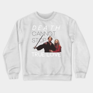 The Princess Bride: Death Cannot Stop True Love Crewneck Sweatshirt